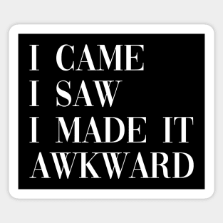 I came I saw I made it awkward Sticker